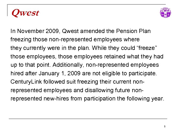 Qwest In November 2009, Qwest amended the Pension Plan freezing those non-represented employees where