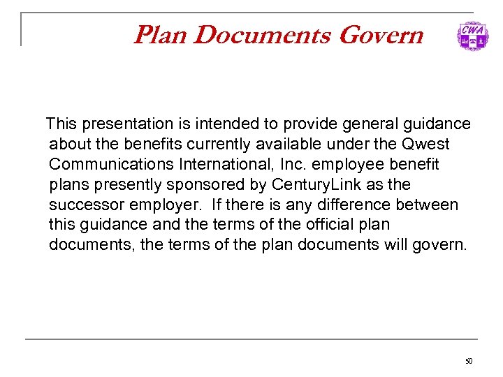 Plan Documents Govern This presentation is intended to provide general guidance about the benefits