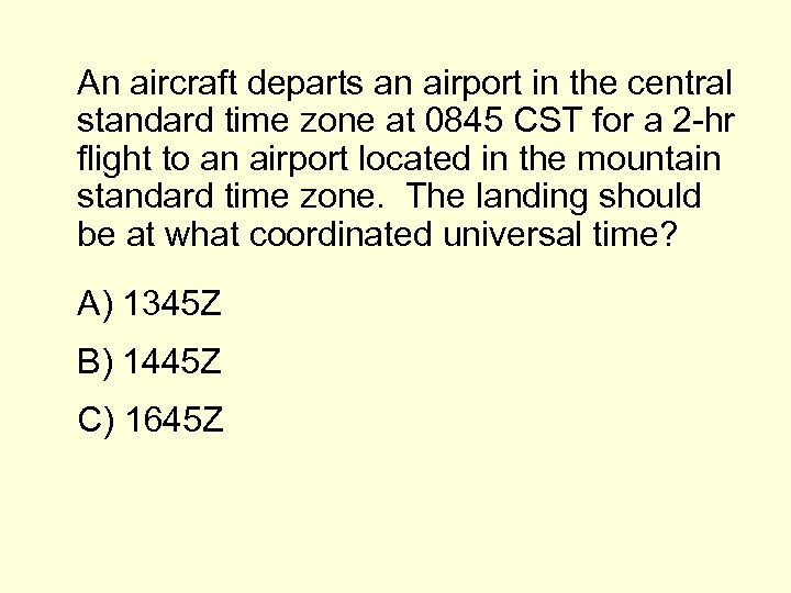 An aircraft departs an airport in the central standard time zone at 0845 CST