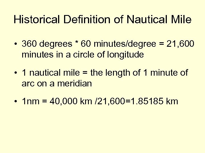 Historical Definition of Nautical Mile • 360 degrees * 60 minutes/degree = 21, 600