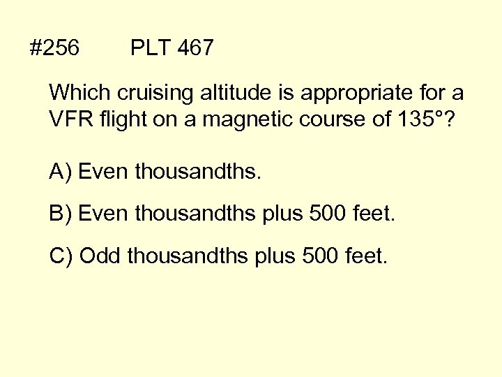 #256 PLT 467 Which cruising altitude is appropriate for a VFR flight on a