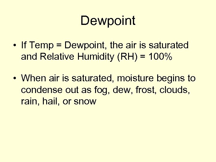 Dewpoint • If Temp = Dewpoint, the air is saturated and Relative Humidity (RH)