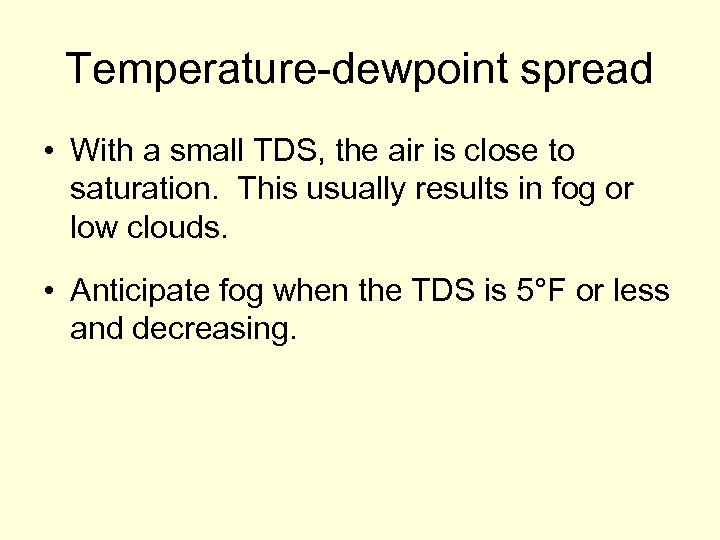 Temperature-dewpoint spread • With a small TDS, the air is close to saturation. This