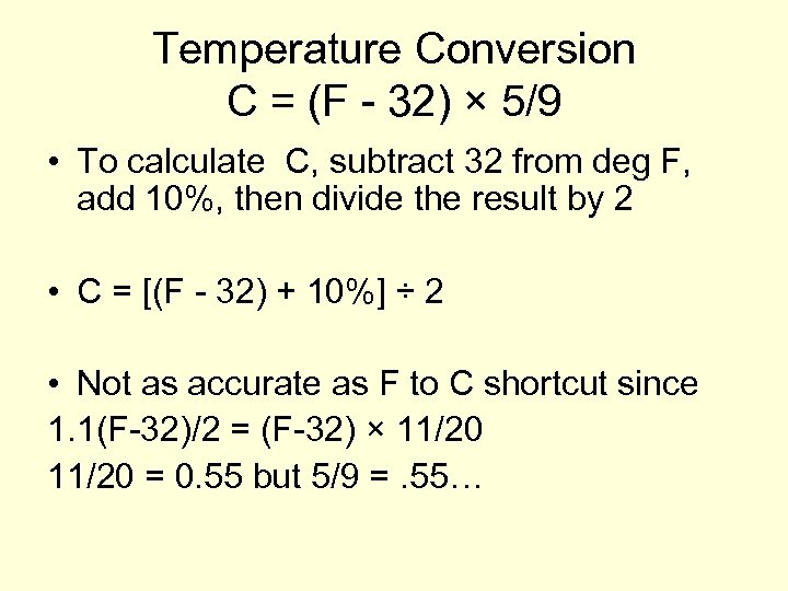 Temperature Conversion C = (F - 32) × 5/9 • To calculate C, subtract