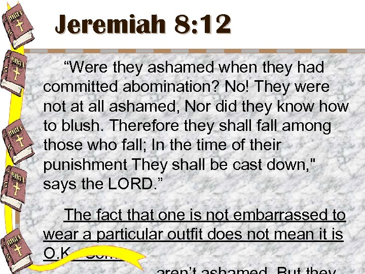 Jeremiah 8: 12 “Were they ashamed when they had committed abomination? No! They were