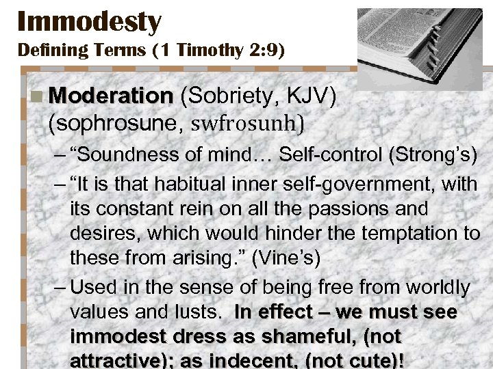 Immodesty Defining Terms (1 Timothy 2: 9) n Moderation (Sobriety, KJV) (sophrosune, swfrosunh) –