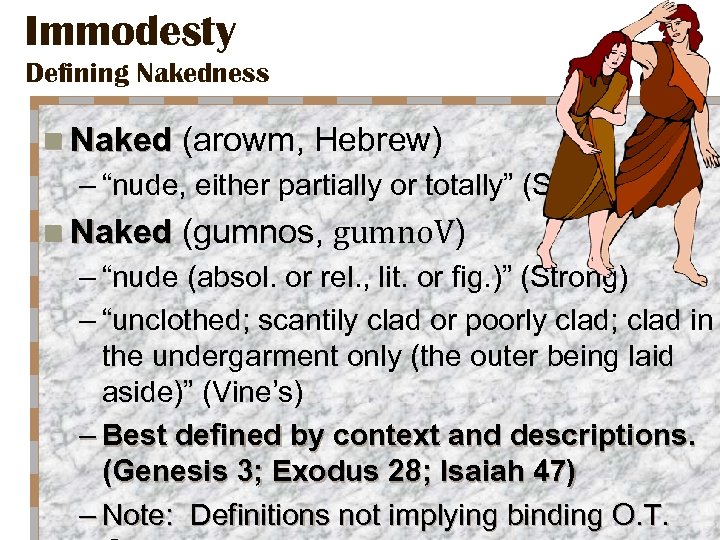 Immodesty Defining Nakedness n Naked (arowm, Hebrew) – “nude, either partially or totally” (Strong)