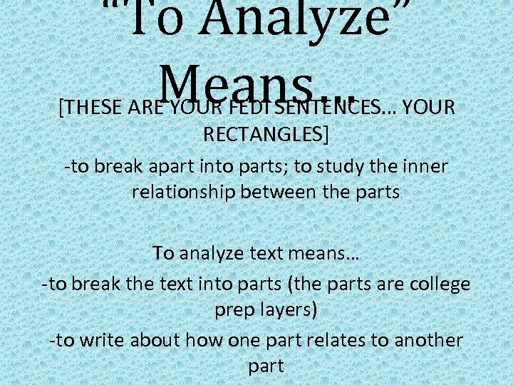 “To Analyze” Means… [THESE ARE YOUR FEDI SENTENCES… YOUR RECTANGLES] -to break apart into