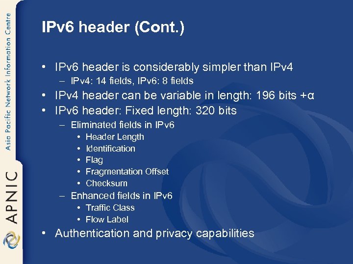 IPv 6 header (Cont. ) • IPv 6 header is considerably simpler than IPv