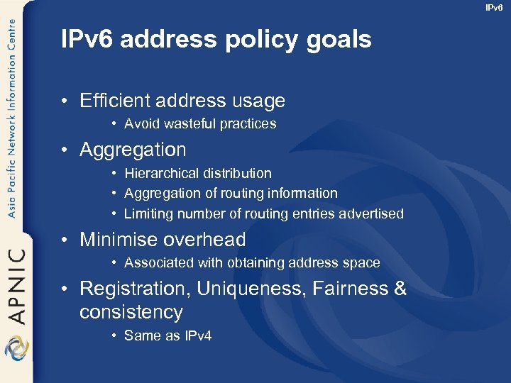 IPv 6 address policy goals • Efficient address usage • Avoid wasteful practices •