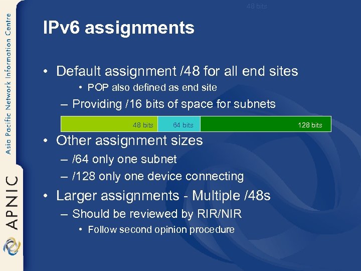 48 bits IPv 6 assignments • Default assignment /48 for all end sites •