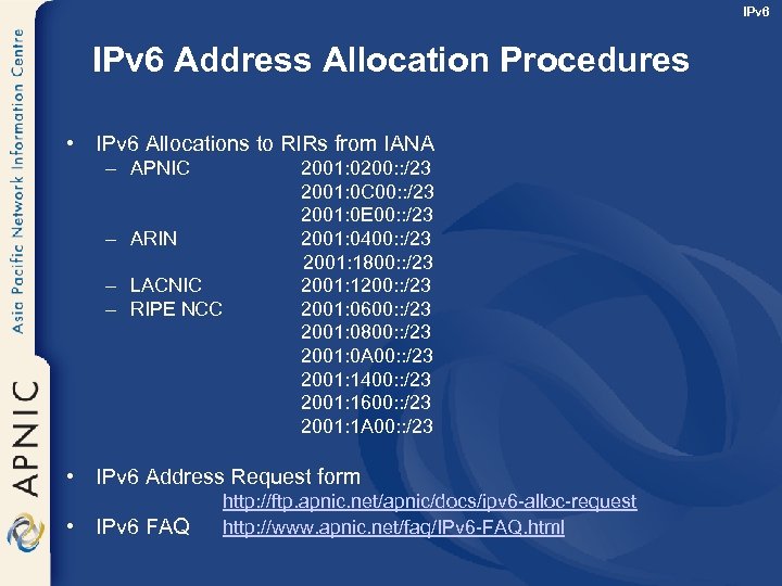 IPv 6 Address Allocation Procedures • IPv 6 Allocations to RIRs from IANA –