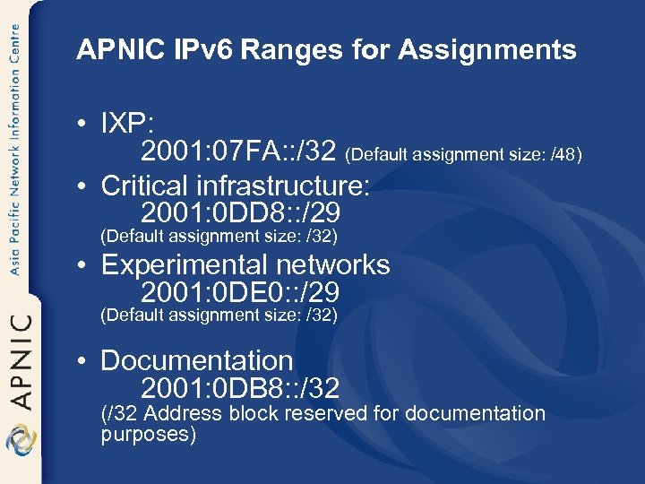 APNIC IPv 6 Ranges for Assignments • IXP: 2001: 07 FA: : /32 (Default