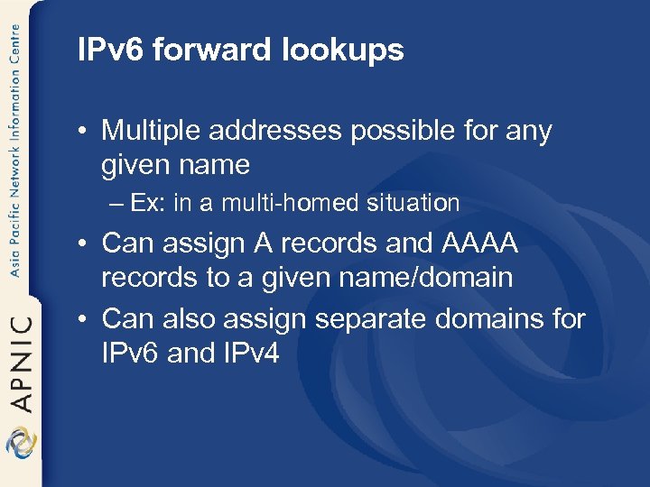 IPv 6 forward lookups • Multiple addresses possible for any given name – Ex: