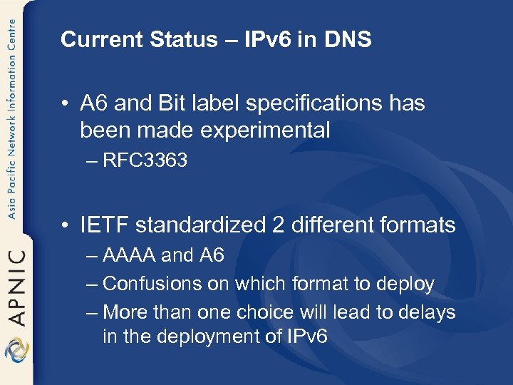 Current Status – IPv 6 in DNS • A 6 and Bit label specifications