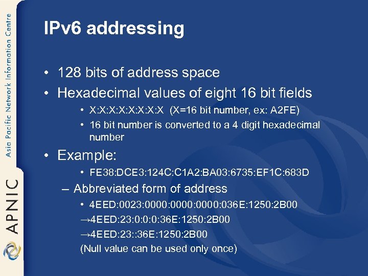 IPv 6 addressing • 128 bits of address space • Hexadecimal values of eight