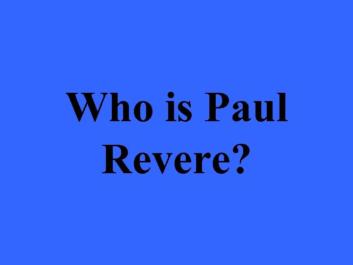 Who is Paul Revere? 