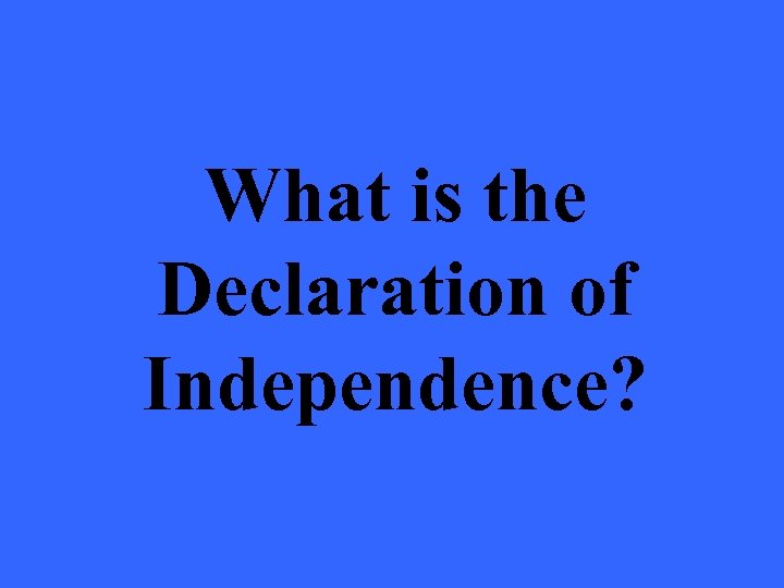 What is the Declaration of Independence? 
