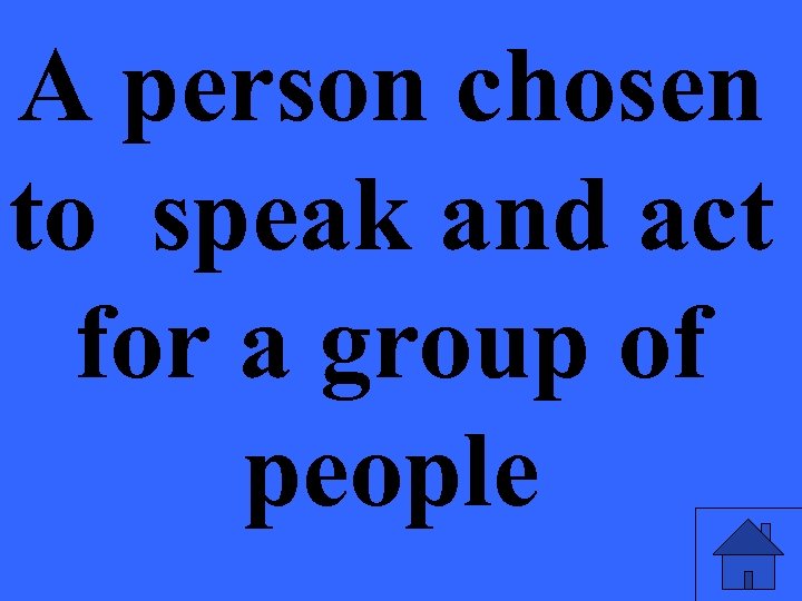A person chosen to speak and act for a group of people 