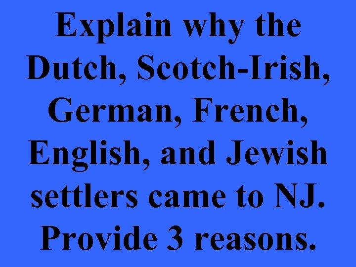 Explain why the Dutch, Scotch-Irish, German, French, English, and Jewish settlers came to NJ.