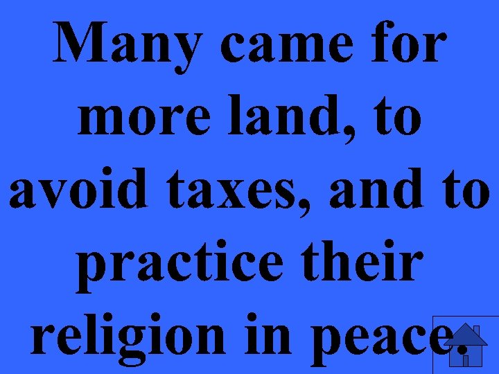 Many came for more land, to avoid taxes, and to practice their religion in