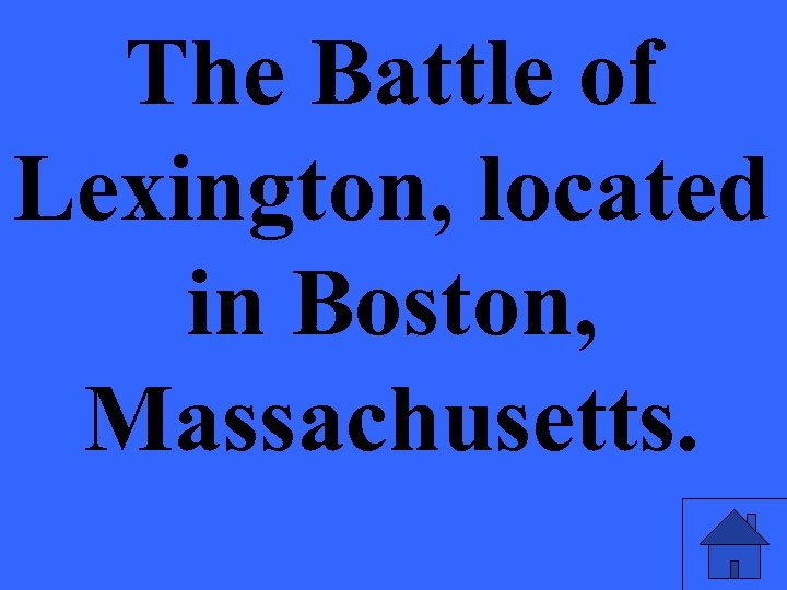The Battle of Lexington, located in Boston, Massachusetts. 