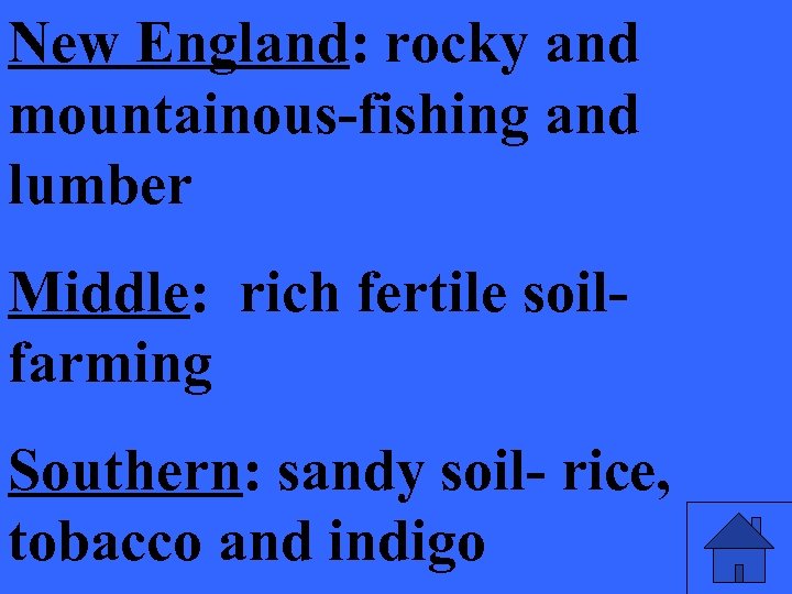 New England: rocky and mountainous-fishing and lumber Middle: rich fertile soilfarming Southern: sandy soil-