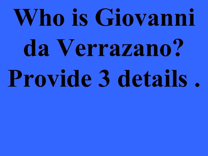 Who is Giovanni da Verrazano? Provide 3 details. 