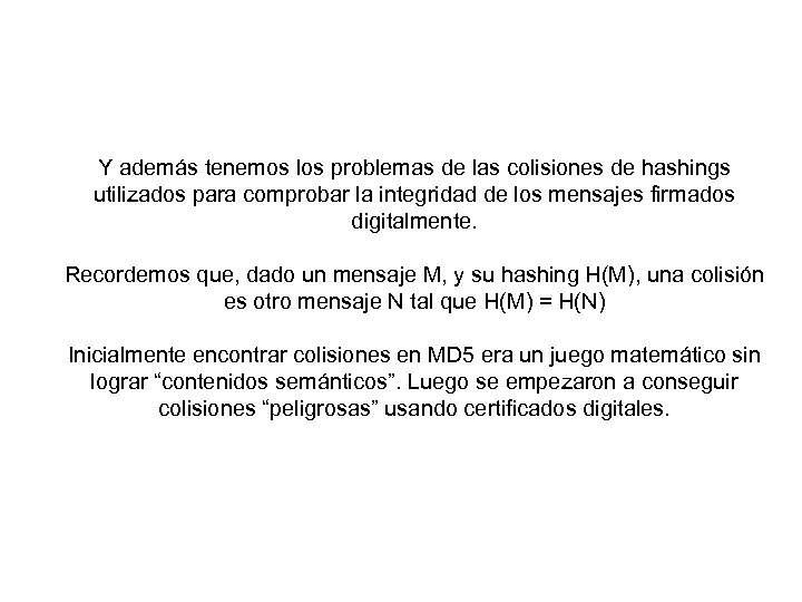 Y además tenemos los problemas de las colisiones de hashings utilizados para comprobar la