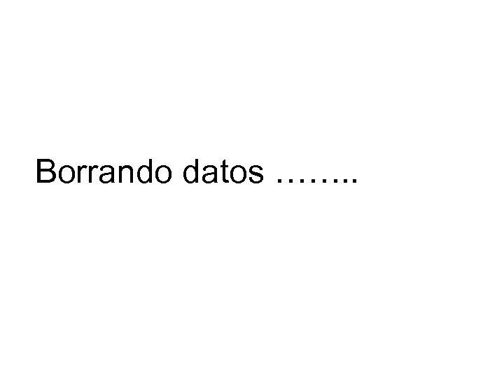 Borrando datos ……. . 