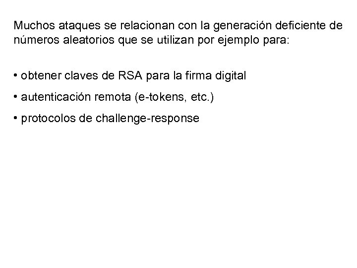 Muchos ataques se relacionan con la generación deficiente de números aleatorios que se utilizan