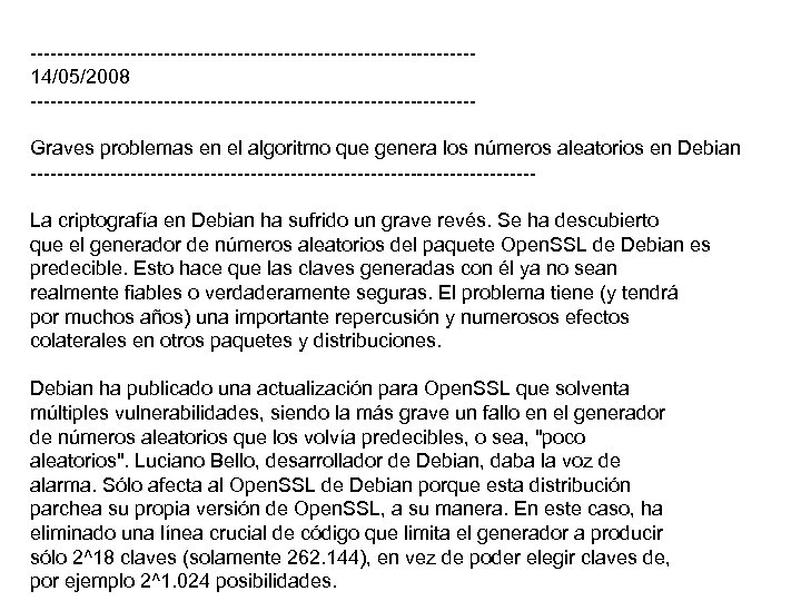 ---------------------------------14/05/2008 ---------------------------------Graves problemas en el algoritmo que genera los números aleatorios en Debian --------------------------------------