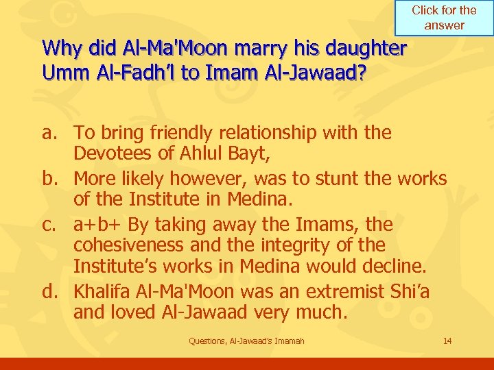 Click for the answer Why did Al-Ma'Moon marry his daughter Umm Al-Fadh’l to Imam