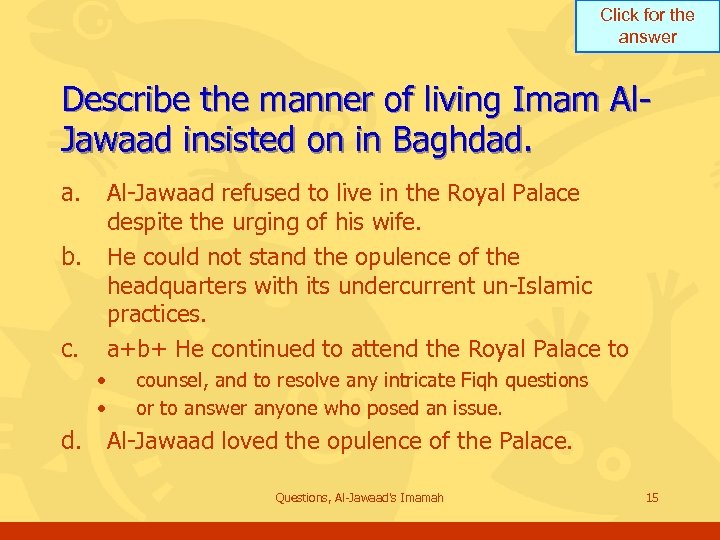 Click for the answer Describe the manner of living Imam Al. Jawaad insisted on