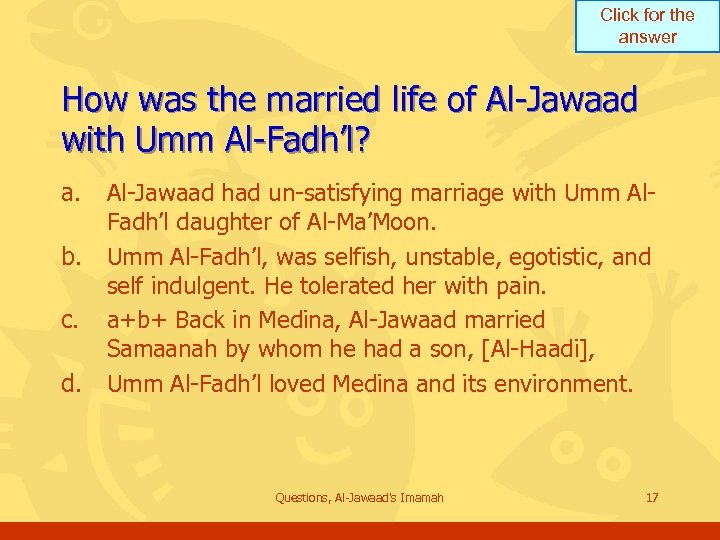 Click for the answer How was the married life of Al-Jawaad with Umm Al-Fadh’l?