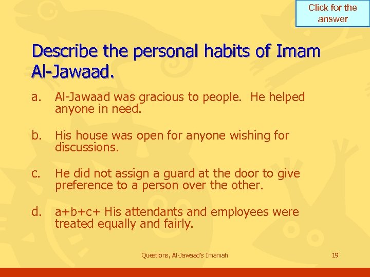 Click for the answer Describe the personal habits of Imam Al-Jawaad. a. Al-Jawaad was