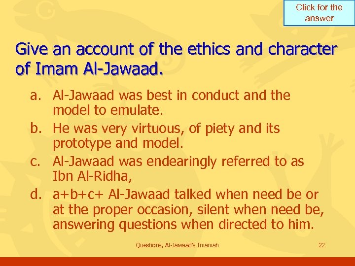 Click for the answer Give an account of the ethics and character of Imam