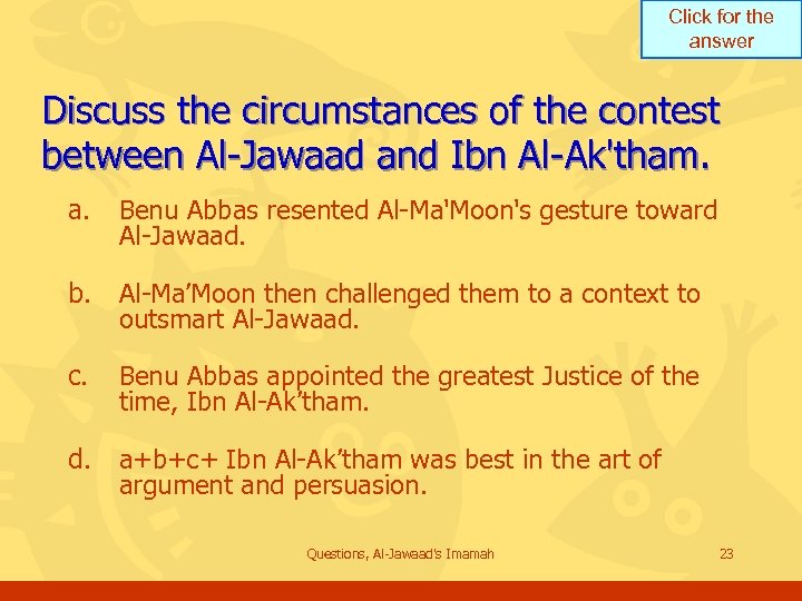 Click for the answer Discuss the circumstances of the contest between Al-Jawaad and Ibn