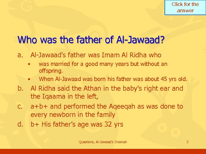 Click for the answer Who was the father of Al-Jawaad? a. Al-Jawaad’s father was