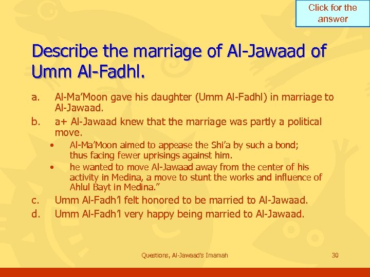 Click for the answer Describe the marriage of Al-Jawaad of Umm Al-Fadhl. a. Al-Ma’Moon