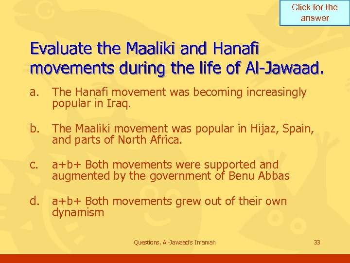 Click for the answer Evaluate the Maaliki and Hanafi movements during the life of