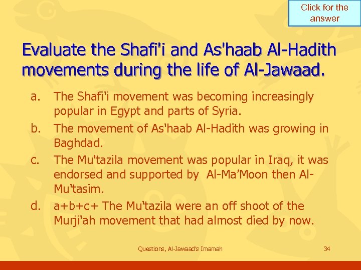 Click for the answer Evaluate the Shafi'i and As'haab Al-Hadith movements during the life