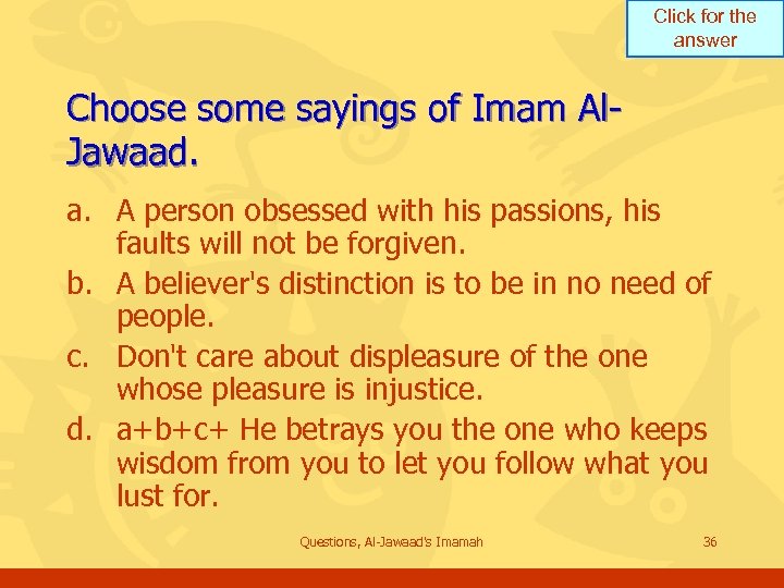 Click for the answer Choose some sayings of Imam Al. Jawaad. a. A person