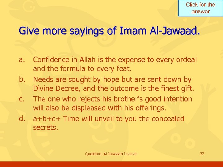 Click for the answer Give more sayings of Imam Al-Jawaad. a. b. c. d.