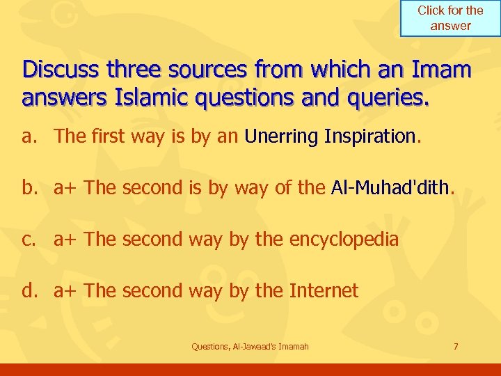 Click for the answer Discuss three sources from which an Imam answers Islamic questions