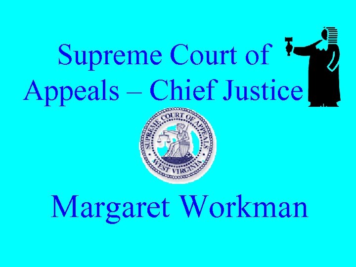 Supreme Court of Appeals – Chief Justice Margaret Workman 