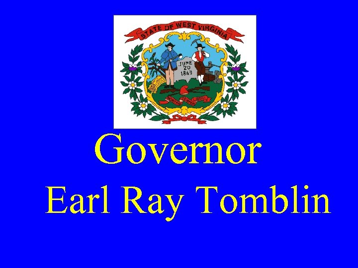 Governor Earl Ray Tomblin 