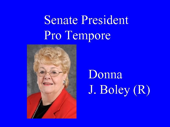 Senate President Pro Tempore Donna J. Boley (R) 