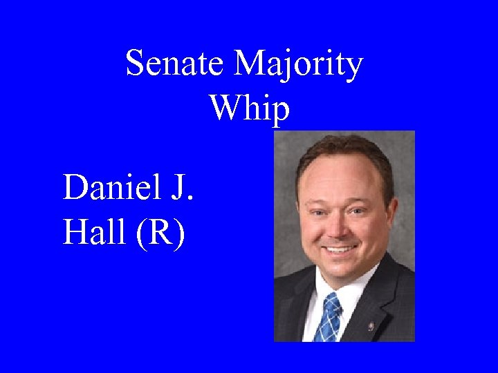 Senate Majority Whip Daniel J. Hall (R) 