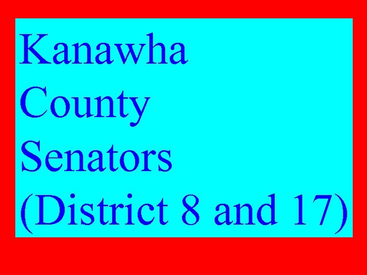 Kanawha County Senators (District 8 and 17) 